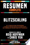 Resumen Completo - Blitzscaling - El Camino Para Ir Rápido Como Un Rayo Hacia La Creación De Empresas Masivamente Valiosas - Basado En El Libro De Reid Hoffman Y Chris Yeh