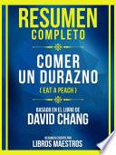 Resumen Completo - Comer Un Durazno (Eat A Peach) - Basado En El Libro De David Chang