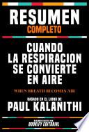 Resumen Completo - Cuando La Respiracion Se Convierte En Aire (When Breath Becomes Air) - Basado En El Libro De Paul Kalanithi