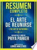 Resumen Completo - El Arte De Reunirse (The Art Of Gathering) - Basado En El Libro De Priya Parker