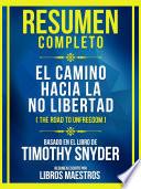 Resumen Completo - El Camino Hacia La No Libertad (The Road To Unfreedom) - Basado En El Libro De Timothy Snyder