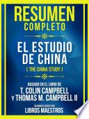 Resumen Completo - El Estudio De China (The China Study) - Basado En El Libro De T. Colin Campbell Y Thomas M. Campbell Ii