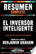 Resumen Completo - El Inversor Inteligente (The Intelligent Investor) - Basado En El Libro De Benjamin Graham