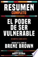 Resumen Completo - El Poder De Ser Vulnerable (Daring Greatly) - Basado En El Libro De Brene Brown