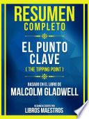Resumen Completo - El Punto Clave (The Tipping Point) - Basado En El Libro De Malcolm Gladwell