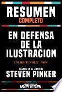 Resumen Completo - En Defensa De La Ilustracion (Enlightenment Now) - Basado En El Libro De Steven Pinker