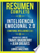Resumen Completo - Inteligencia Emocional 2.0 (Emotional Intelligence 2.0) - Basado En El Libro De Travis Bradberry Y Jean Greaves