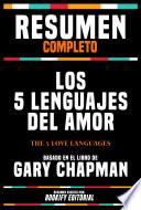 Resumen Completo - Los 5 Lenguajes Del Amor (The 5 Love Languages) - Basado En El Libro De Gary Chapman