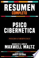 Resumen Completo: Psico Cibernetica (Psycho-Cybernetics) - Basado En El Libro De Maxwell Maltz