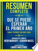 Resumen Completo: Que Se Puede Esperar El Primer Año (What To Expect The First Year) - Basado En El Libro De Heidi Murkoff Y Sharon Mazel