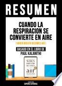 Resumen - Cuando La Respiracion Se Convierte En Aire