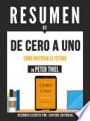 Resumen De De Cero A Uno: Como Inventar El Futuro - De Peter Thiel