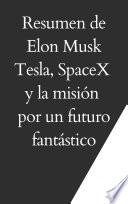 Resumen de Elon Musk: Tesla, SpaceX y la misión por un futuro fantástico