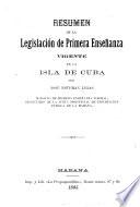 Resumen de la legislación de primera enseñanza vigente en la isla de Cuba