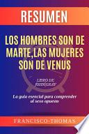 Resumen de Los Hombres Son de Marte, Las Mujeres Son de Venus Libro de John Gray:La guia esencial para comprender al sexo opuesto