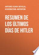 Resumen De Los Últimos Días De Hitler