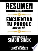 Resumen Extendido De Encuentra Tu Porque (Find Your Why) - Basado En El Libro De Simon Sinek