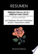 RESUMEN - Freedom For All Of Us / Libertad para todos: Un monje, un filósofo y un psiquiatra sobre cómo encontrar la paz interior Por Matthieu Ricard Christophe André Y Alexandre Jollien