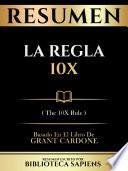 Resumen - La Regla 10x (The 10x Rule) - Basado En El Libro De Grant Cardone