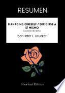 RESUMEN - Managing Oneself / Dirigirse a sí mismo: La clave del éxito por Peter F. Drucker