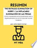 Resumen - The Ruthless Elimination of Hurry / La implacable eliminación de las prisas : Cómo mantenerse emocionalmente sano y espiritualmente vivo en el caos del mundo moderno por John Mark Comer