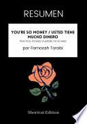 RESUMEN - You’re So Money / Usted tiene mucho dinero: Vive rico, incluso cuando no lo eres Por Farnoosh Torabi