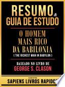 Resumo & Guia De Estudo - O Homem Mais Rico Da Babilonia (The Richest Man In Babylon) - Baseado No Livro De George S. Clason