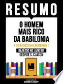 Resumo - O Homem Mais Rico Da Babilonia (The Richest Man In Babylon) - Baseado No Livro De George S. Clason