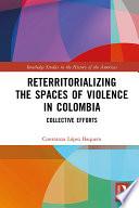 Reterritorializing the Spaces of Violence in Colombia