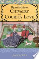 Rethinking Chivalry and Courtly Love