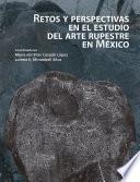 Retos y perspectivas en el estudio del arte rupestre en México