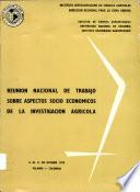 Reunion Nacional de tarbajo Sobre Aspectows Socio Economicos de la Investigacion Agricola