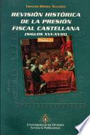 Revisión histórica de la presión fiscal castellana, siglos XVI-XVIII: Análisis tributario del caso de la província de León, sus partidos y concejos en el s. XVII