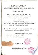Revolución religionaria y civil de los franceses en el año 1789, sus causas morales y medios usados para efectuarla