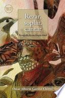 Rezar, soplar, cantar: etnografía de una lengua ritual (Segunda edición)