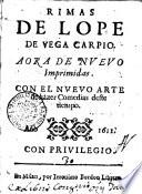 Rimas de Lope de Vega Carpio. Aora de nueuo imprimidas. Con el nueuo arte de hazer comedias deste °|! tiempo