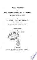 Rimas inéditas de Don Iñigo López de Mendoza, marqués de Santillana, de Fernán Pérez de Guzmán, señor de Batres y de otros poetas del siglo XV