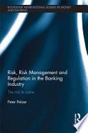 Risk, Risk Management and Regulation in the Banking Industry