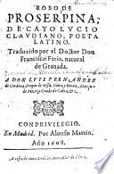 Robo de Proserpina, de Cayo Lucio Claudiano ... Traduzido por el Doctor Don Francisco Faria