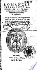 Romances nuevamente sacados de historias antiguas de la cronica de España compuestos por Lorenço de Sepulveda. Añadiose el romance de la conquista de la ciudad de Africa en Berveria, en el año MDL, y otros diversos...