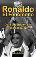 Ronaldo El Fenómeno: De la Superación a la cima del mundo
