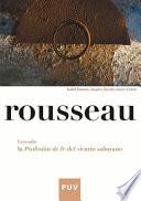 Rousseau. Leyendo la Profesión de fe del victario saboyano