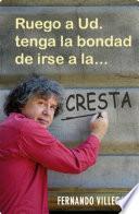 Ruego a usted tenga la bondad de irse a la...