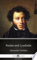 Ruslan and Lyudmila by Alexander Pushkin - Delphi Classics (Illustrated)