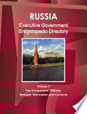 Russia Executive Government Encyclopedic Directory Volume 2 Top Government Officials: Strategic Information and Contacts