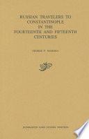 Russian Travelers to Constantinople in the Fourteenth and Fifteenth Centuries