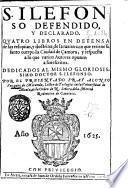 S. Ilefonso defendido y declarado. Quatro libros en defensa de sus reliquias, y doctrina; de la razon con que retiene su santo cuerpo la ciudad de Camora, y respuesta a lo que varios autores oponem a sus escritos ... por ... fray Alonso Vazquez de Miranda ..