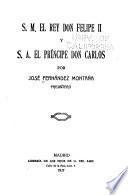 S.M. el rey Don Felipe II y S.A. el príncipe Don Carlos
