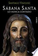 Sábana Santa. Lo nunca contado