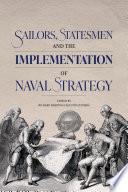 Sailors, Statesmen and the Implementation of Naval Strategy